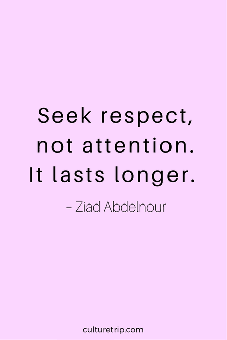 Seek respect. Not Attention. 