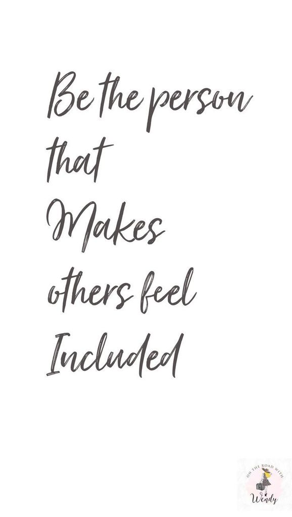Be the person that makes others feel included