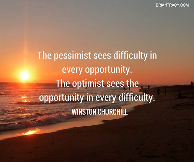 Optimists see opportunity in every difficulty.